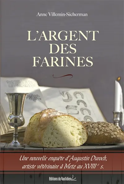 L'argent des farines : une nouvelle enquête d'Augustin Duroch, artiste vétérinaire à Metz au XVIIIe s.