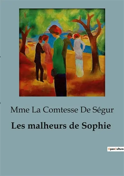 Les malheurs de Sophie : Les aventures et mésaventures de Sophie : un voyage initiatique à travers l'enfance