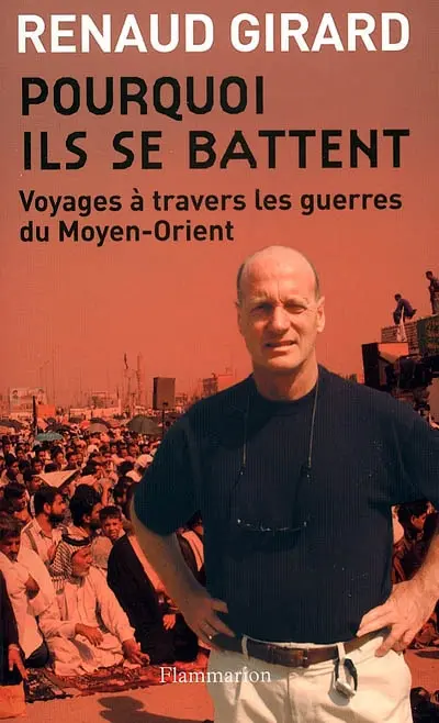 Pourquoi ils se battent : voyages à travers les guerres du Moyen-Orient