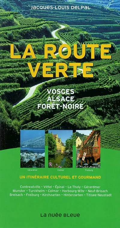 La route verte : Vosges, Alsace, Forêt-Noire : un itinéraire culturel et gourmand