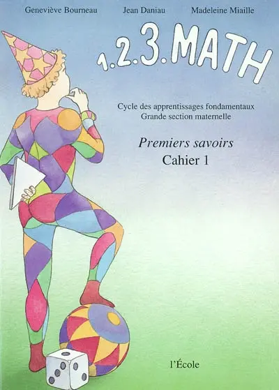 1. 2. 3. math : premiers savoirs. Vol. 1. cycle des apprentissages fondamentaux, Grande section maternelle : Cahier 1