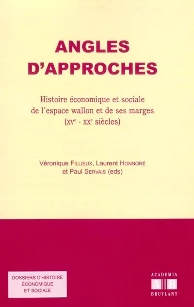 Angles d'approches : histoire économique et sociale de l'espace wallon et de ses marges (XVe-XXe siècles) : actes de la Section d'histoire économique et sociale du 6e congrès de l'Association des cercles francophones d'histoire et d'archéologie de Belgique, Mons, 24-27 août 2000