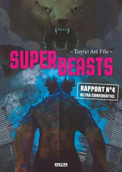 Superbeasts : Toy(e) art file. Vol. 4. Rapport n° 4 ultra confidentiel