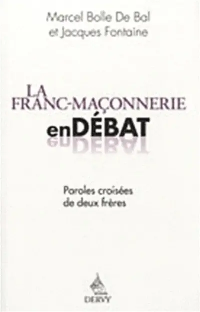 La franc-maçonnerie en débat : paroles croisées de deux frères