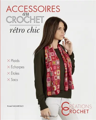 Accessoires au crochet : rétro chic : plaids, écharpes, étoles, sacs