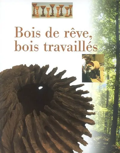 Bois de rêve, bois travaillé