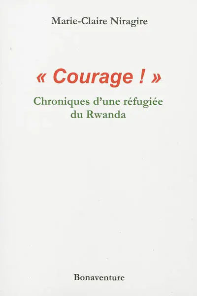 Courage ! : chroniques d'une réfugiée du Rwanda