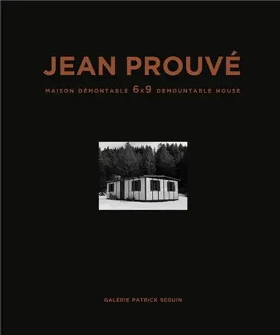 Jean Prouvé. Vol. 12. Maison démontable 6 x 9. 6 x 9 demountable house
