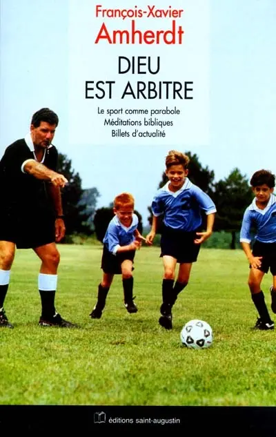 Dieu est arbitre : le sport comme parabole, méditations bibliques, billets d'actualité