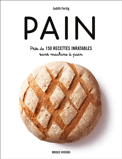 Pain : près de 150 recettes inratables sans machine à pain