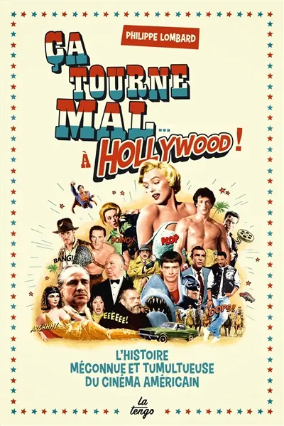 Ca tourne mal à Hollywood ! : l'histoire méconnue et tumultueuse du cinéma américain