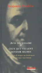 Avis nécessaire à ceux qui veulent devenir riche : mémoires et propos au fondement de l'Amérique marchande