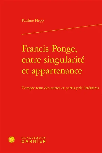 Francis Ponge, entre singularité et appartenance : compte tenu des autres et partis pris littéraires