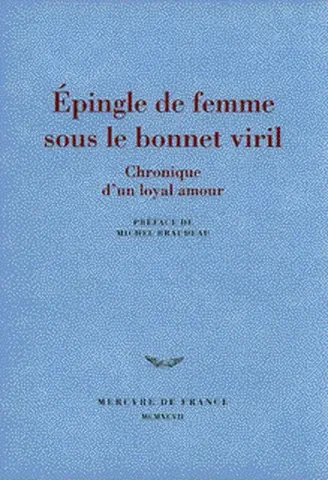 Epingle de femme sous le bonnet viril : chronique d'un loyal amour