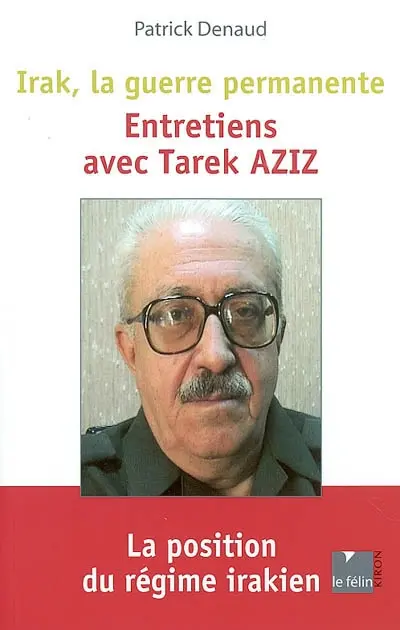 Irak, la guerre permanente : entretiens avec Tarek Aziz