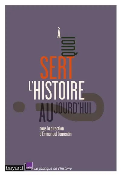 A quoi sert l'histoire aujourd'hui ?