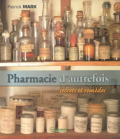 Pharmacie d'autrefois : secrets et remèdes