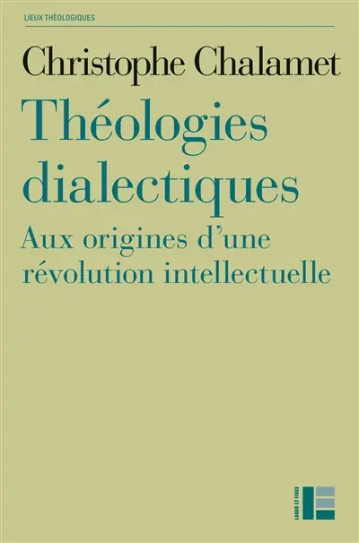 Théologies dialectiques : aux origines d'une révolution intellectuelle