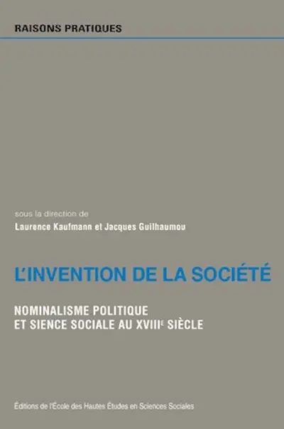 L'invention de la société : nominalisme politique et sciences sociales au XVIIIe siècle