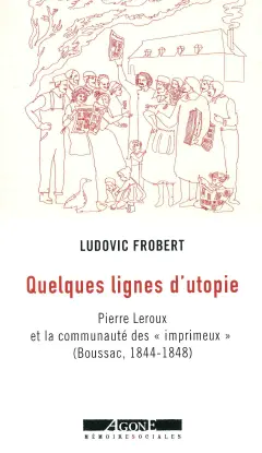 Quelques lignes d'utopie : Pierre Leroux et la communauté des imprimeux (Boussac, 1844-1848)