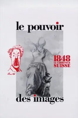 1848, le carrefour suisse : le pouvoir des images