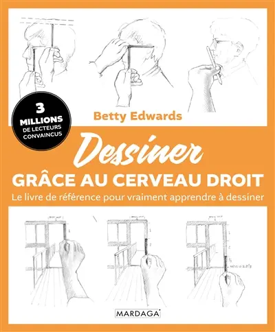 Dessiner grâce au cerveau droit : le livre de référence pour vraiment apprendre à dessiner