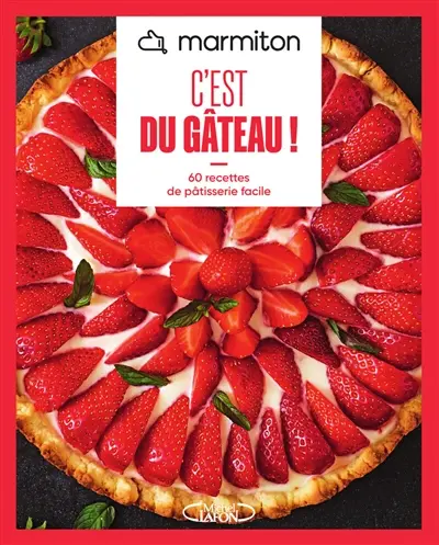C'est du gâteau ! : 60 recettes de pâtisserie facile