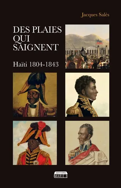 Des plaies qui saignent : Haïti 1804-1843