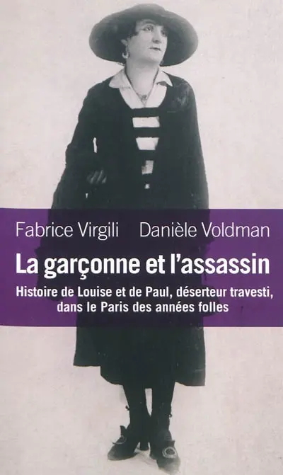 La garçonne et l'assassin : histoire de Louise et de Paul, déserteur travesti, dans le Paris des années folles