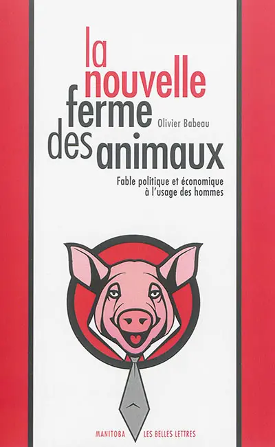 La nouvelle ferme des animaux : fable politique et économique à l'usage des hommes