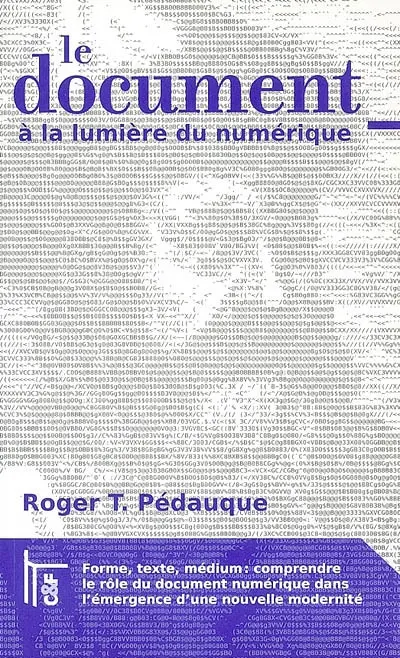 Le document à la lumière du numérique : forme, texte, medium : comprendre le rôle du document numérique dans l'émergence d'une nouvelle modernité