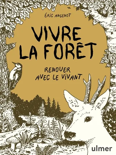 Vivre la forêt : renouer avec le vivant
