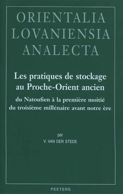 Les pratiques de stockage au Proche-Orient ancien : du Natoufien à la première moitié du troisième millénaire avant notre ère