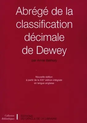 Abrégé de la classification décimale de Dewey : nouvelle édition à partir de la XXIe édition intégrale en langue anglaise