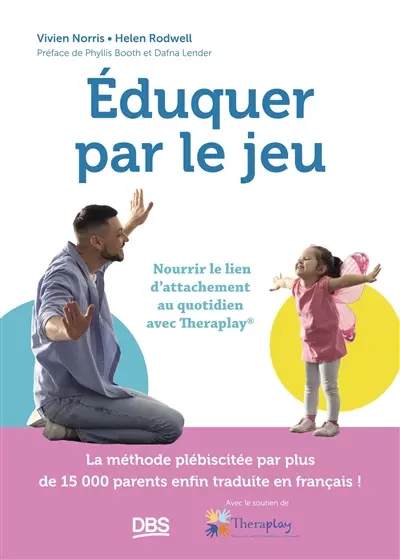 Eduquer par le jeu : nourrir le lien d'attachement au quotidien avec Theraplay