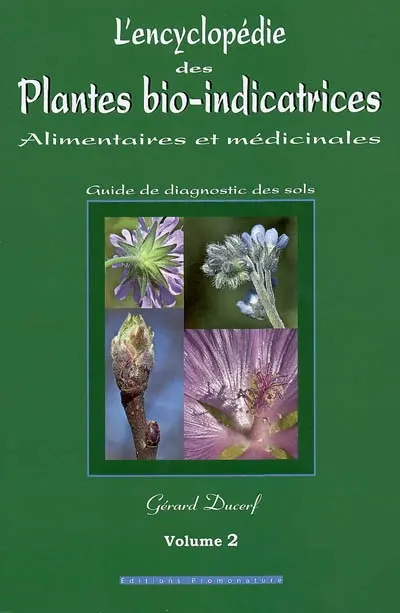L'encyclopédie des plantes bio-indicatrices alimentaires et médicinales : guide de diagnostic des sols. Vol. 2