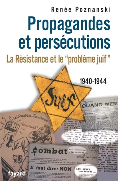 Propagandes et persécutions : la Résistance et le problème juif, 1940-1944