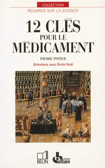 12 clés pour le médicament : entretiens avec Emile Noël