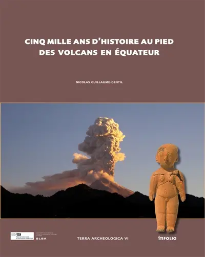 Terra archaeologica. Vol. 6. Cinq mille ans d'histoire au pied des volcans en Equateur : modes d'implantation, peuplement et chronologie
