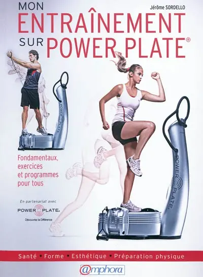 Mon entraînement sur Power Plate : fondamentaux, exercices et programmes pour tous