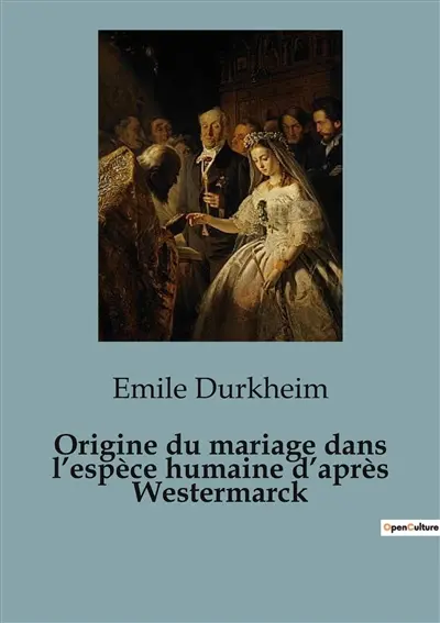 Origine du mariage dans l’espèce humaine d’après Westermarck : Les racines sociales du mariage à travers les âges