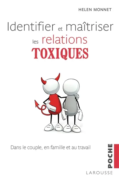 Identifier et maîtriser les relations toxiques : dans le couple, en famille et au travail