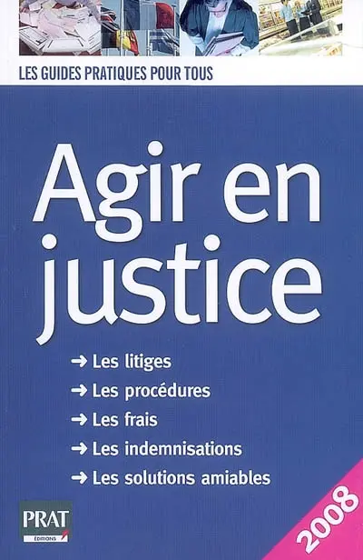 Agir en justice : les litiges, les procédures, les frais, les indemnisations, les solutions amiables