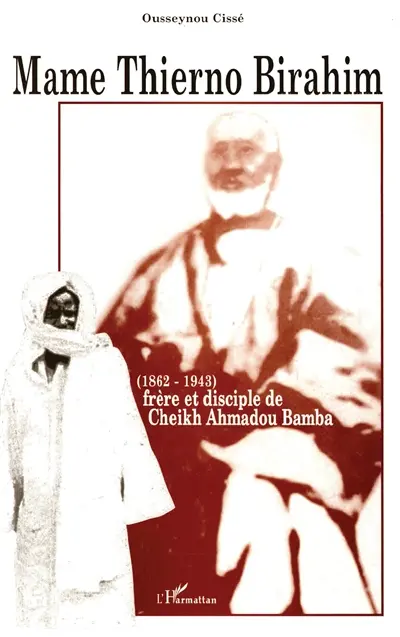 Mame Thierno Birahim (1862-1943) : frère et disciple de Cheikh Ahmadou Bamba