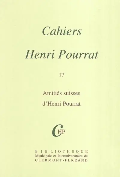Cahiers Henri Pourrat. Vol. 17. Amitiés suisses d'Henri Pourrat