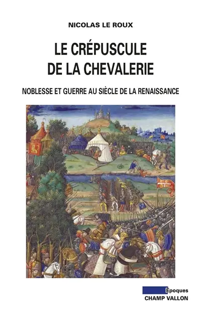 Le crépuscule de la chevalerie : noblesse et guerre au siècle de la Renaissance