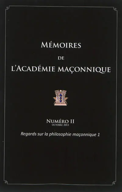 Mémoires de l'Académie maçonnique. Vol. 2. Regards sur la philosophie maçonnique. Vol. 1