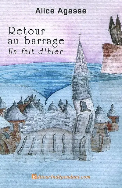 retour au barrage, un fait d'hier : roman court