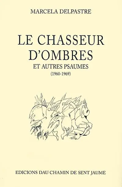 Le chasseur d'ombres : et autres psaumes (1960-1969)