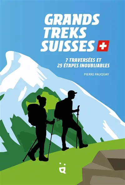 Grands treks suisses : 7 traversées et 25 étapes inoubliables